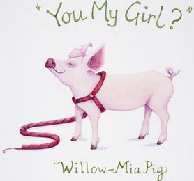 "YOU MY GIRL?" WILLOW-MIA PIG logo