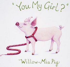 "YOU MY GIRL?" WILLOW-MIA PIG logo