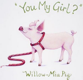 "YOU MY GIRL?" WILLOW-MIA PIG logo