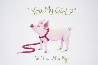 "YOU MY GIRL?" WILLOW-MIA PIG logo