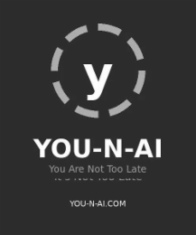 YOU-N-AI YOU ARE NOT TOO LATE YOU-N-AI.COM