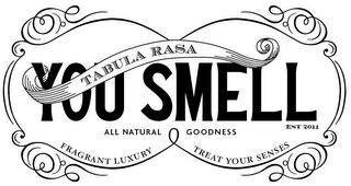 YOU SMELL TABULA RASA ALL NATURAL GOODNESS EST 2011 FRAGRANT LUXURY TREAT YOUR SENSES logo