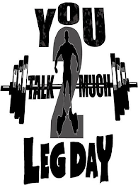 YOU TALK 2 MUCH LEG DAY logo