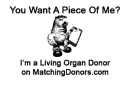 YOU WANT A PIECE OF ME? I'M A LIVING ORGAN DONOR ON MATCHINGDONORS.COM logo