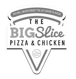 YOU WILL NEVER FORGET THE LIP LICKING FLAVOUR THE BIG SLICE PIZZA & CHICKEN HALAL HALAL logo