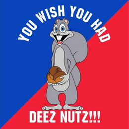YOU WISH YOU HAD DEEZ NUTZ!!! logo