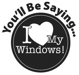YOU'LL BE SAYING . . . I MY WINDOWS! logo