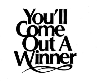YOU'LL COME OUT A WINNER
