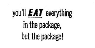 YOU'LL EAT EVERYTHING IN THE PACKAGE BUT THE PACKAGE! logo