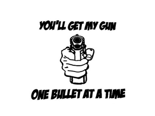 YOU'LL GET MY GUN ONE BULLET AT A TIME logo