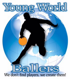 YOUNG WORLD BALLERS WE DON'T FIND PLAYERS, WE CREATE THEM! logo