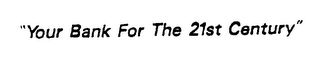 "YOUR BANK FOR THE 21ST CENTURY" logo