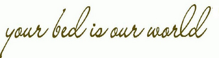 YOUR BED IS OUR WORLD logo