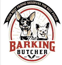 YOUR BEST FRIEND DESERVES THE BEST FOOD THE BARKING BUTCHER EST 2020 logo