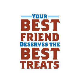 YOUR BEST FRIEND DESERVES THE BEST TREATS logo