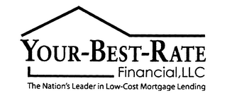 YOUR-BEST-RATE FINANCIAL, LLC THE NATION'S LEADER IN LOW-COST MORTGAGE LENDING logo