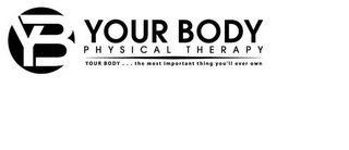 YOUR BODY PHYSICAL THERAPY YOUR BODY . . . THE MOST IMPORTANT THING YOU'LL EVER OWN YB logo