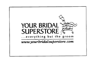 YOUR BRIDAL SUPERSTORE EVERYTHING BUT THE GROOM WWW.YOUR BRIDAL SUPERSTORE.COM logo