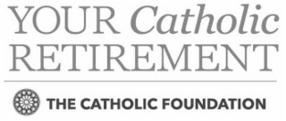 YOUR CATHOLIC RETIREMENT THE CATHOLIC FOUNDATION logo
