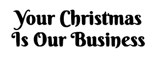 YOUR CHRISTMAS IS OUR BUSINESS logo
