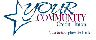 YOUR COMMUNITY CREDIT UNION "....A BETTER PLACE TO BANK." logo