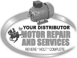 YOUR DISTRIBUTOR FOR MOTOR REPAIR AND SERVICES REVERE * HOLT * COMPLETE logo