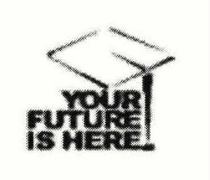 YOUR FUTURE IS HERE logo