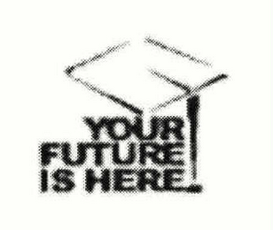 YOUR FUTURE IS HERE logo