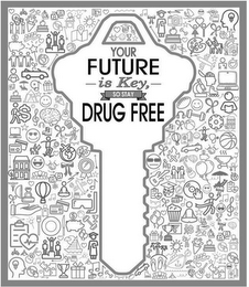 YOUR FUTURE IS KEY, SO STAY DRUG FREE logo