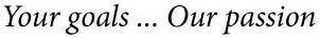 YOUR GOALS...OUR PASSION logo