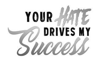 YOUR HATE DRIVES MY SUCCESS logo
