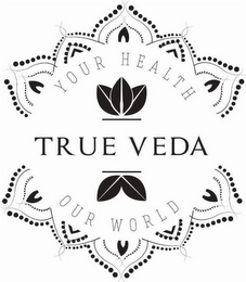 YOUR HEALTH TRUE VEDA OUR WORLD logo