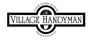YOUR HOME REPAIR PROFESSIONAL THE VILLAGE HANDYMAN logo