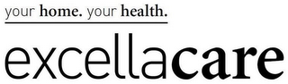 YOUR HOME. YOUR HEALTH. EXCELLACARE logo