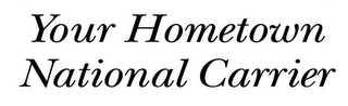YOUR HOMETOWN NATIONAL CARRIER