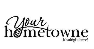 YOUR HOMETOWNE IT'S ALRIGHT HERE! logo
