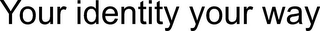 YOUR IDENTITY YOUR WAY logo