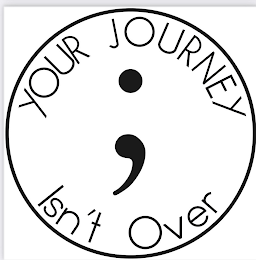 YOUR JOURNEY ISN'T OVER ; logo