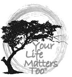 YOUR LIFE MATTERS TOO logo