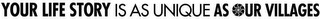 YOUR LIFE STORY IS AS UNIQUE AS OUR VILLAGES logo