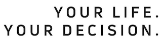 YOUR LIFE. YOUR DECISION. logo
