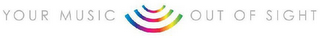 YOUR MUSIC OUT OF SIGHT logo