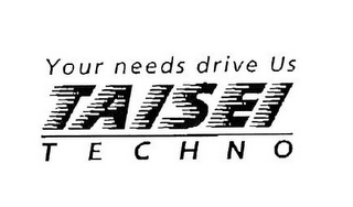 YOUR NEEDS DRIVE US TAISEI TECHNO logo