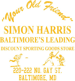 "YOUR OLD FRIEND" SIMON HARRIS BALTIMORE'S LEADING DISCOUNT SPORTING GOODS STORE 220-222 NO. GAY ST. BALTIMORE, MD logo