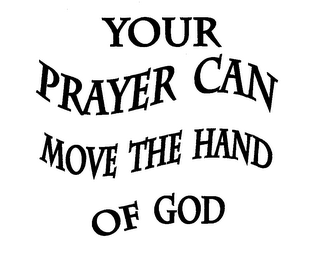 YOUR PRAYER CAN MOVE THE HAND OF GOD logo