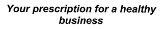 YOUR PRESCRIPTION FOR A HEALTHY BUSINESS logo