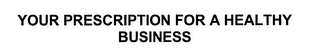YOUR PRESCRIPTION FOR A HEALTHY BUSINESS logo