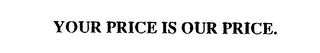 YOUR PRICE IS OUR PRICE. logo