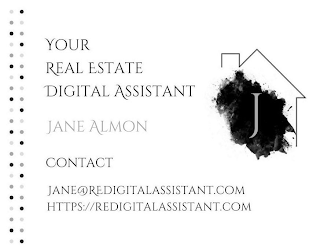 YOUR REAL ESTATE DIGITAL ASSISTANT JANE ALMON CONTACT JANE@REDIGITALASSISTANT.COM HTTPS://REDIGITALASSISTANT.COM J logo