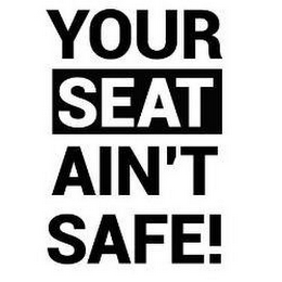 YOUR SEAT AIN'T SAFE! logo
